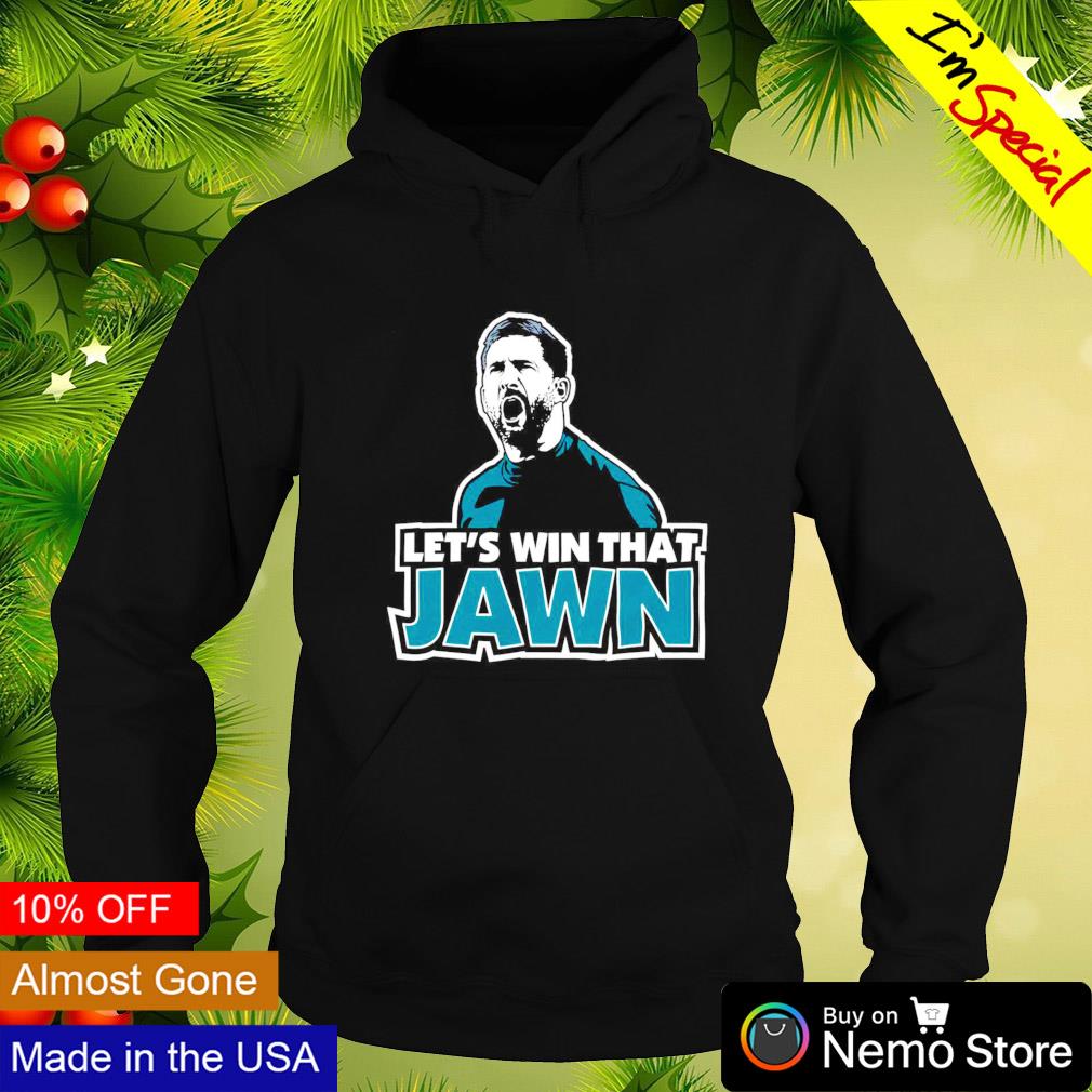 Let's win that Jawn Nick Sirianni Philadelphia Eagles football shirt,  hoodie, sweater and v-neck t-shirt