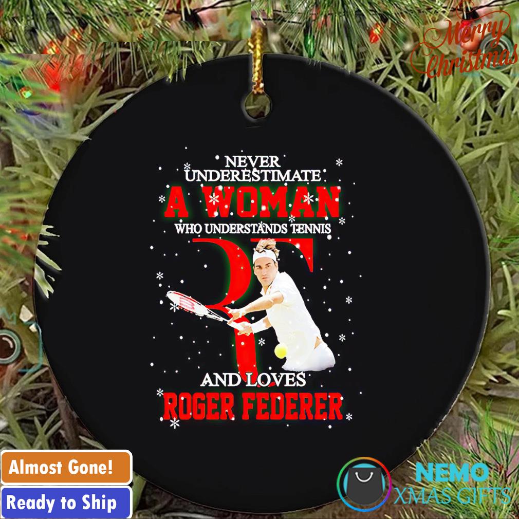 Never underestimate a woman who understands tennis and loves Roger Federer Christmas ornament