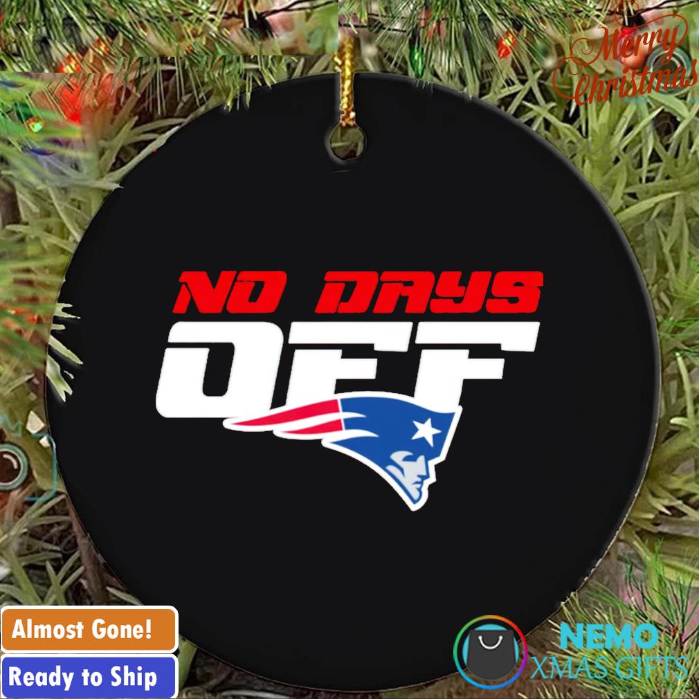 New England Patriots no days off ornament, hoodie, sweater and v-neck  t-shirt