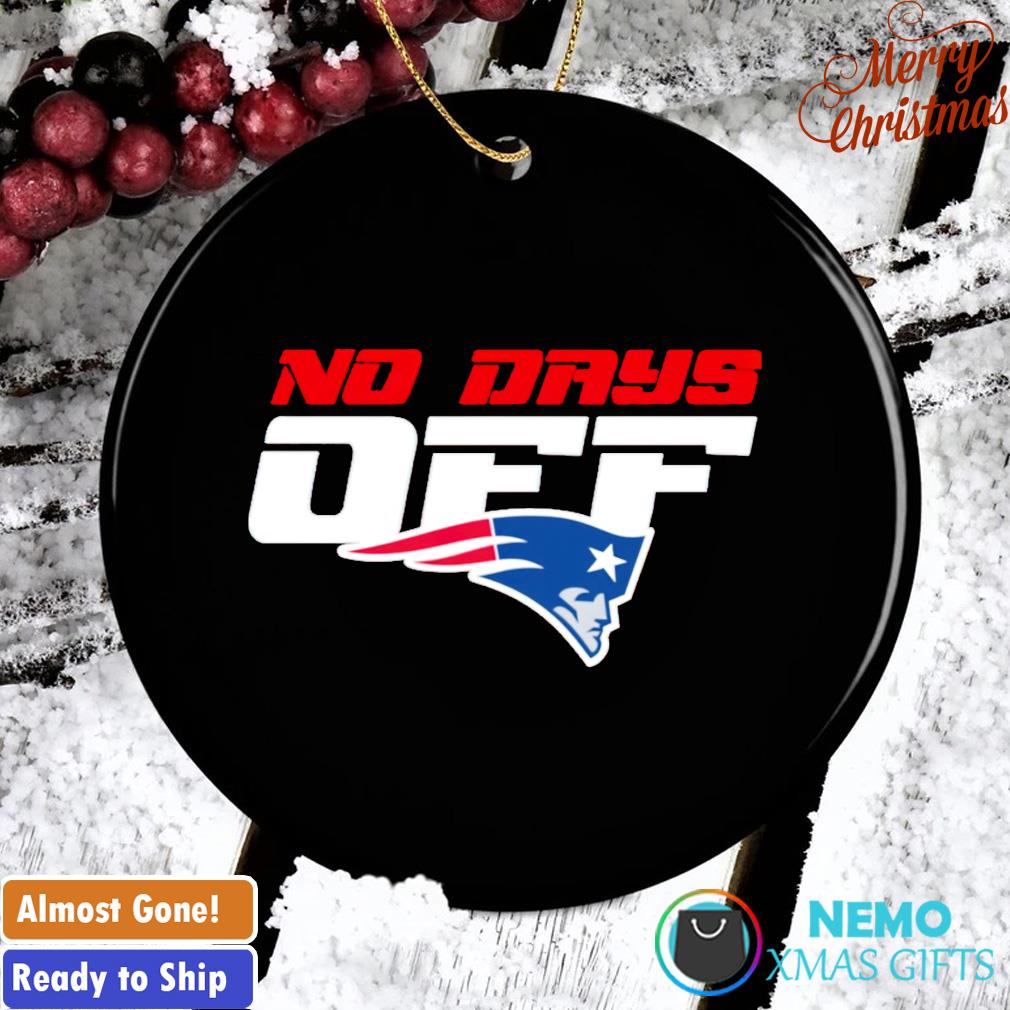 New England Patriots no days off ornament, hoodie, sweater and v-neck  t-shirt