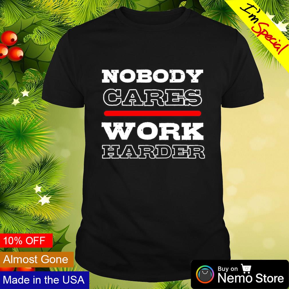 Nobody cares work harder NIU Huskies football shirt