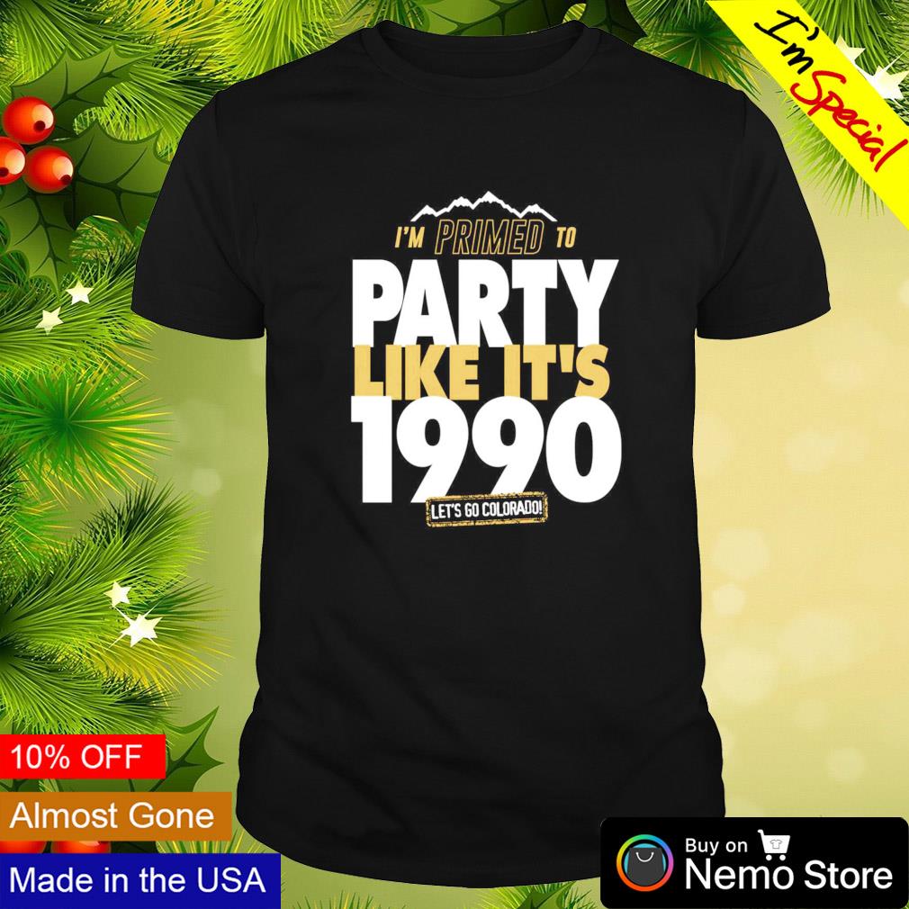 Primed to party like it's 1990 let's go Colorado Buffaloes shirt