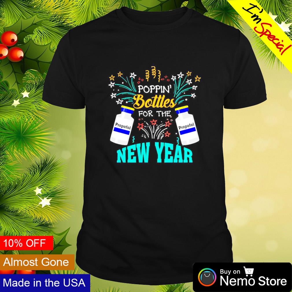 Propofol poppin' bottle CRNA medical critical care New Years shirt