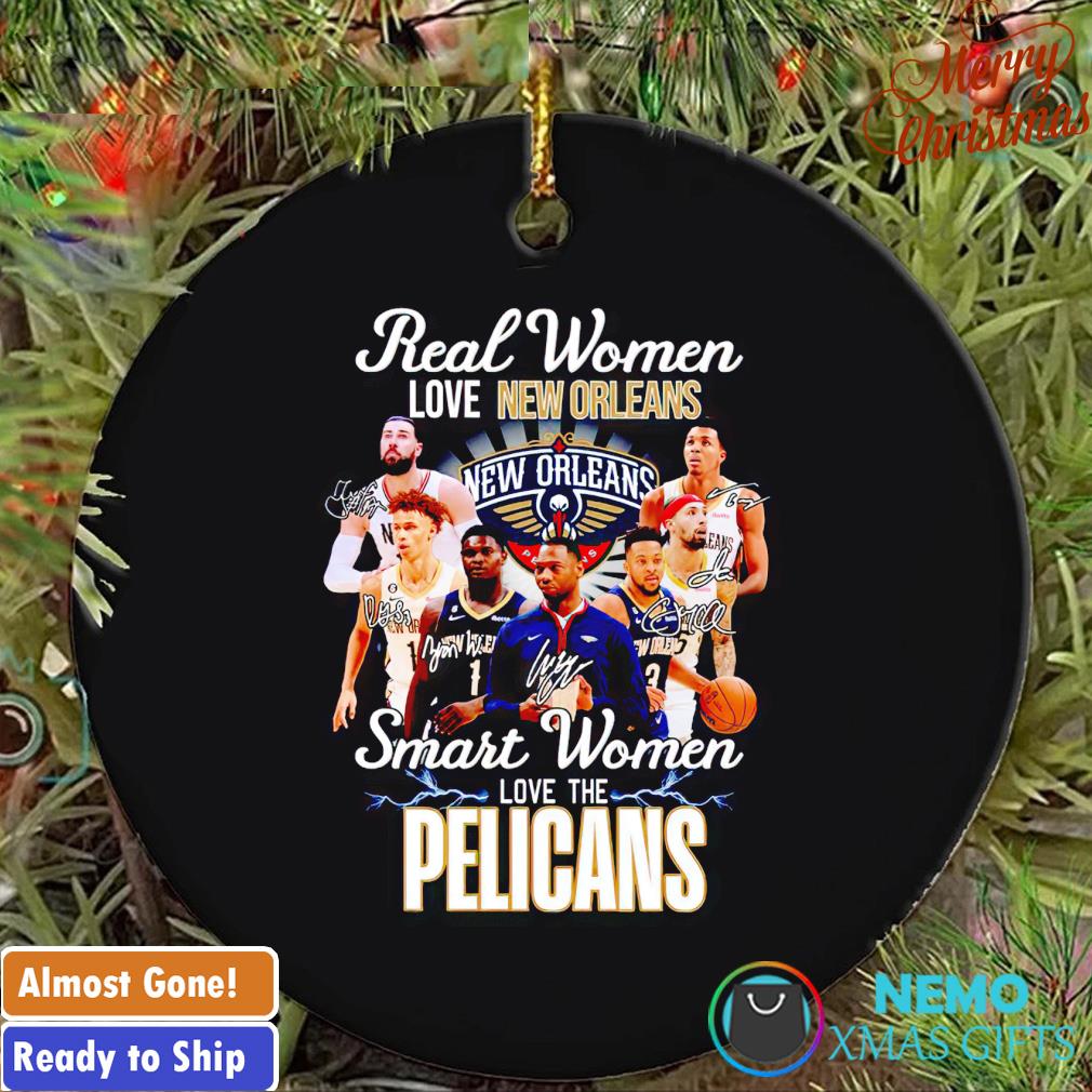 Real women love New Orleans smart women love the Pelicans ornament