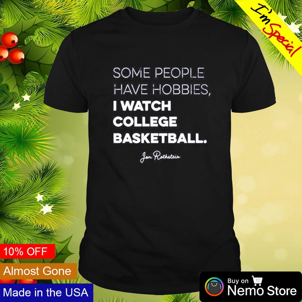 Some people have some hobbies I watch college basketball shirt
