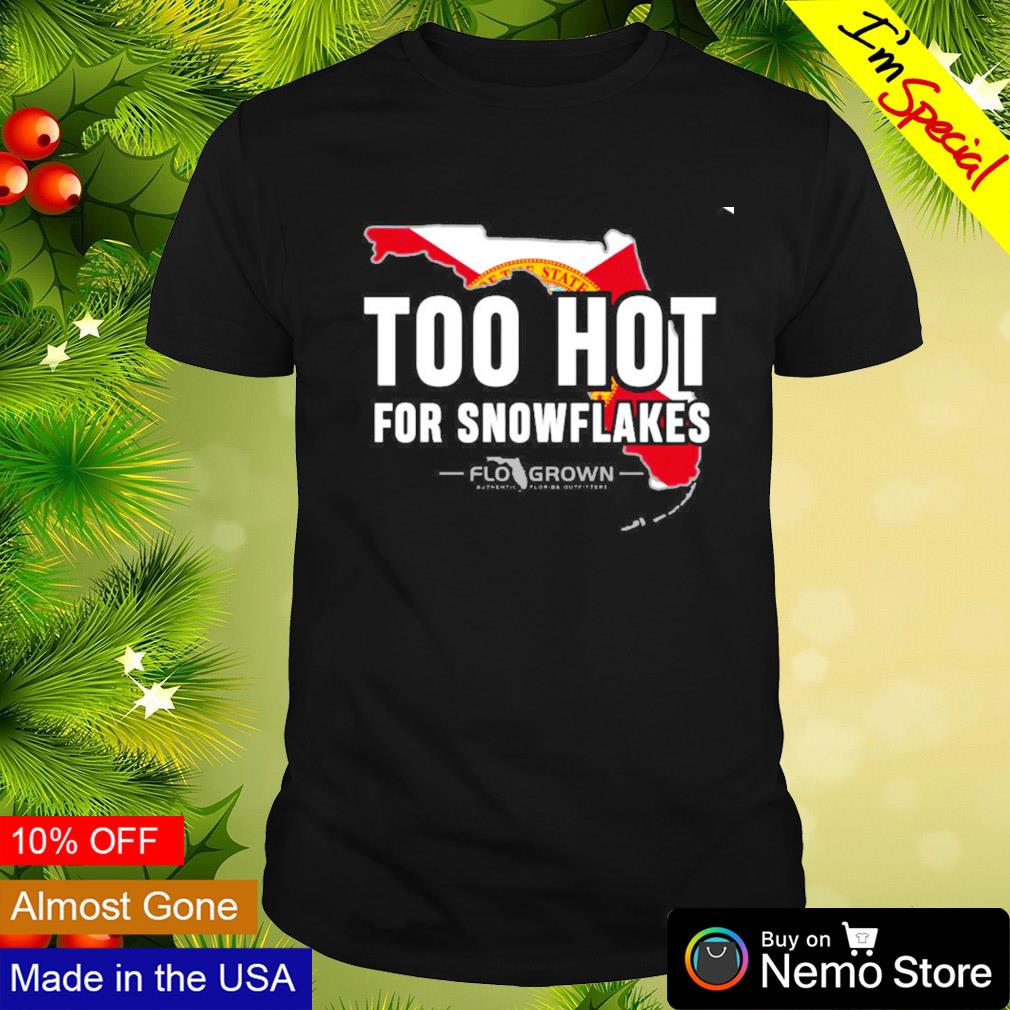 Too hot for snowflakes Florida map shirt