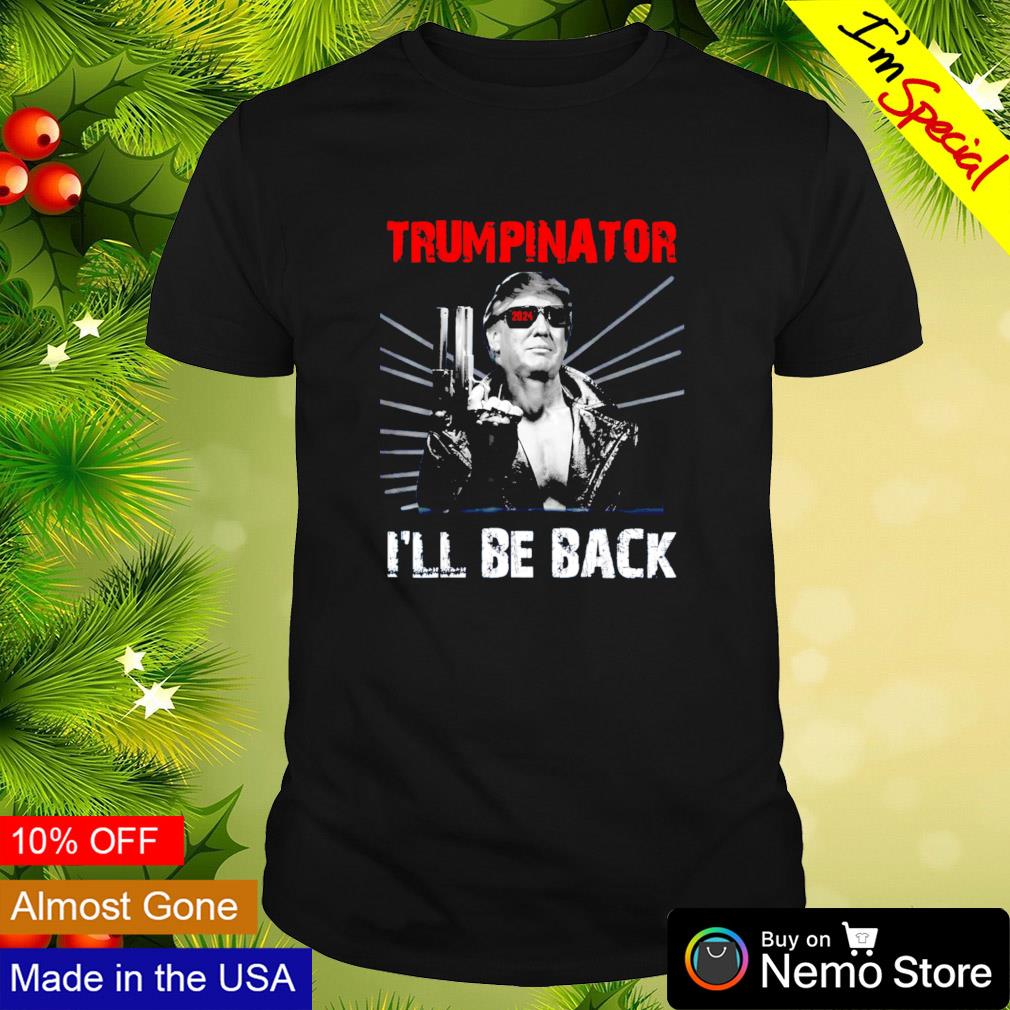Trumpinator I'll be back 2024 shirt