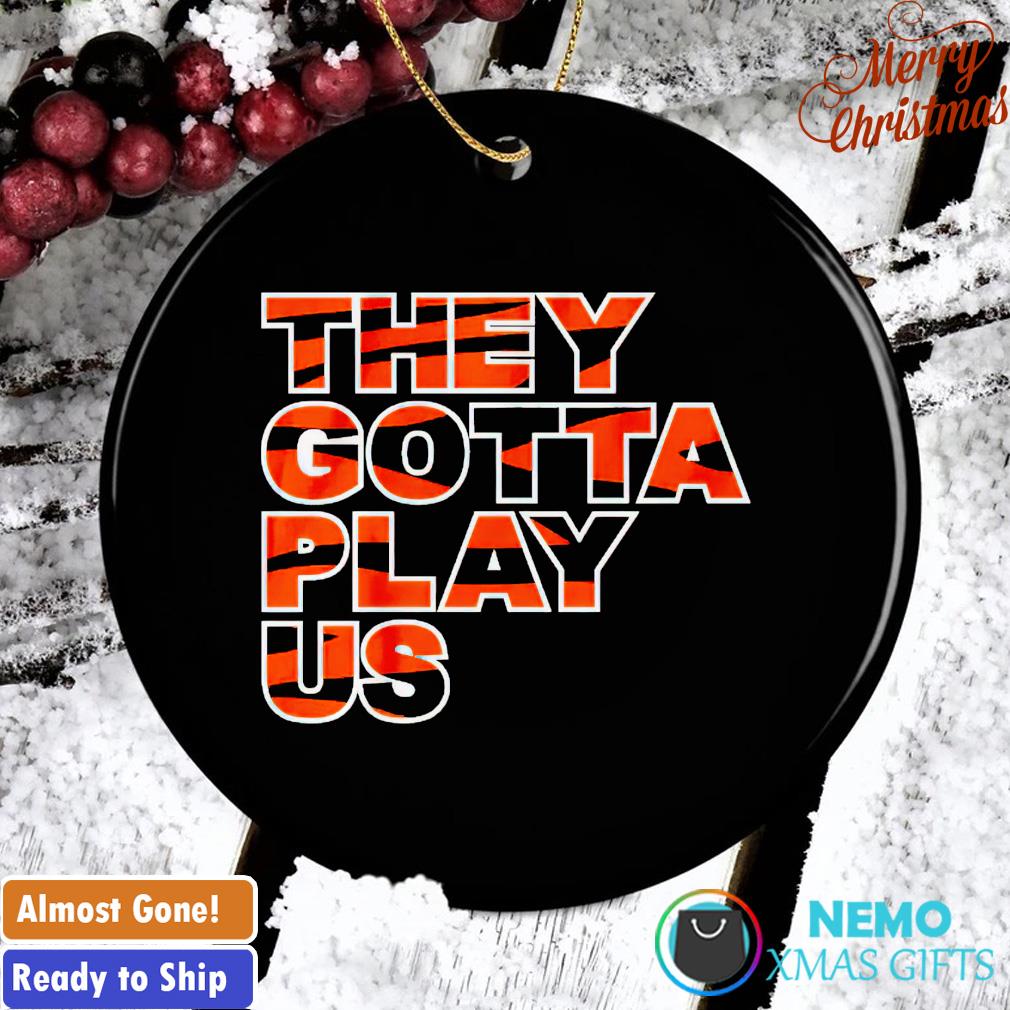 Cincinnati Bengals They Gotta Play US Shirt