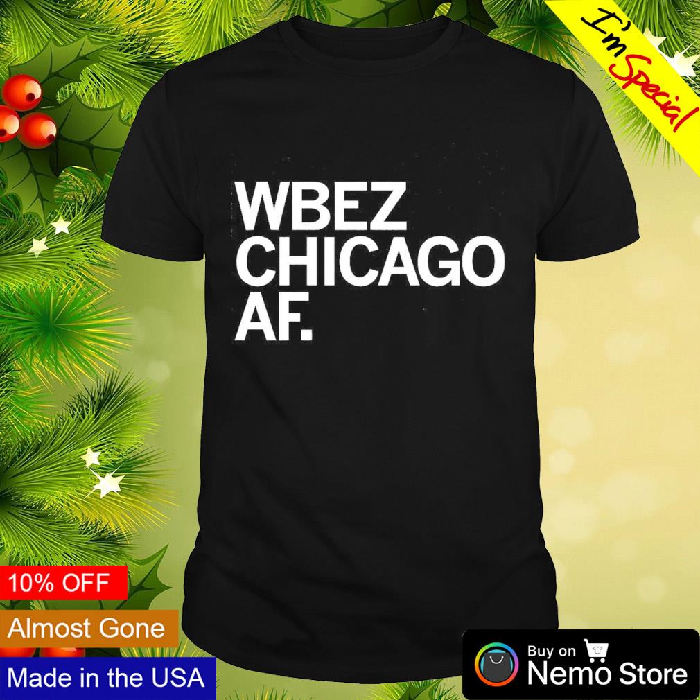 Wbez Chicago AF shirt