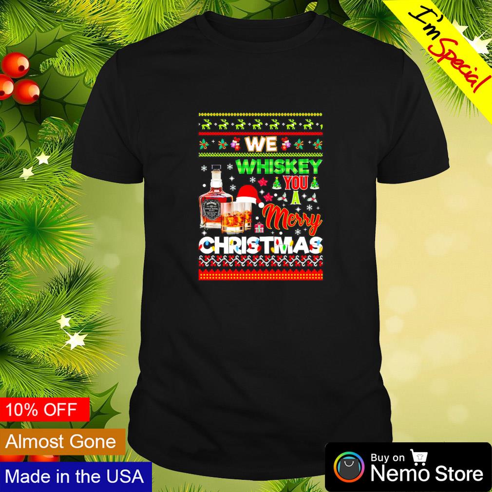 We whiskey you a Merry Christmas shirt