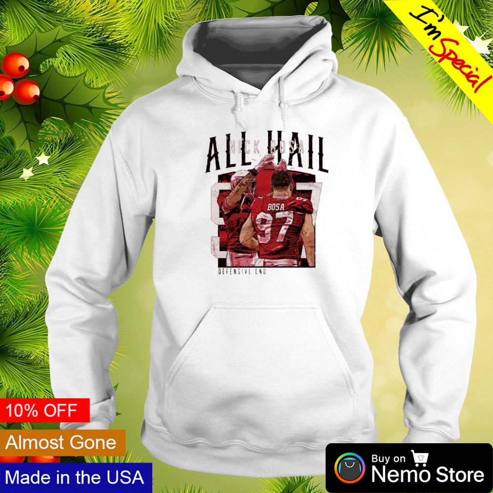 All hail Nick Bosa defensive end San Francisco 49ers shirt, hoodie