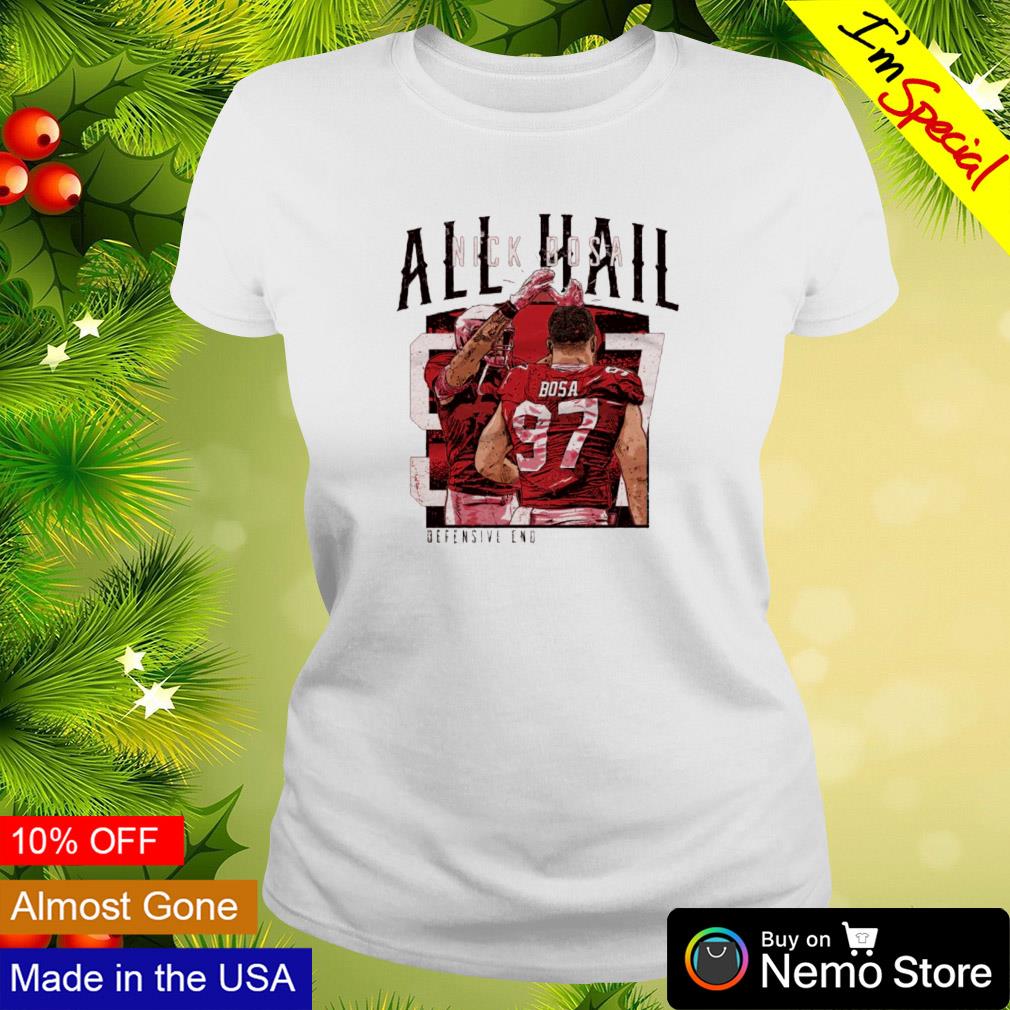 All hail Nick Bosa defensive end San Francisco 49ers shirt, hoodie, sweater  and v-neck t-shirt