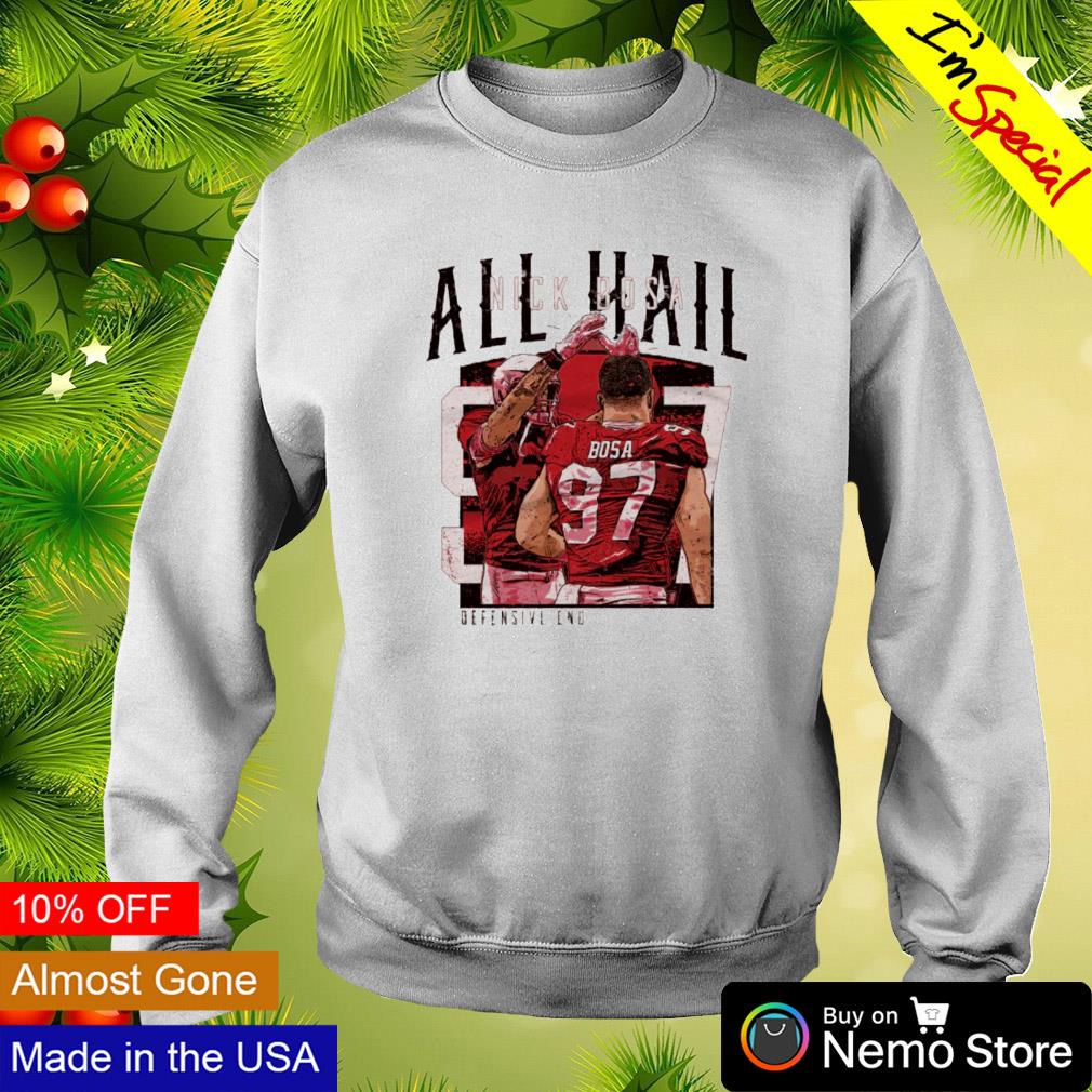 Nick Bosa San Francisco All Hail shirt, hoodie, sweater, long