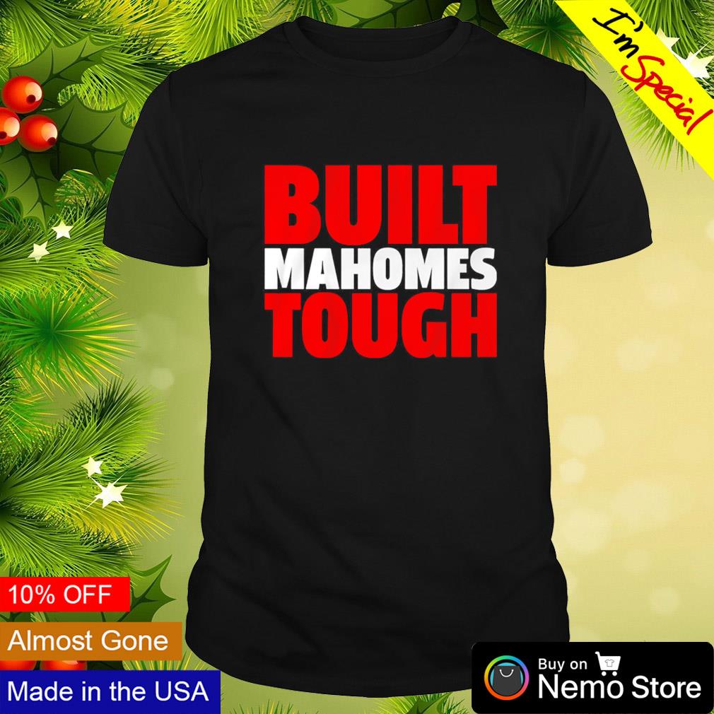 Built Mahomes tough Patrick Mahomes shirt