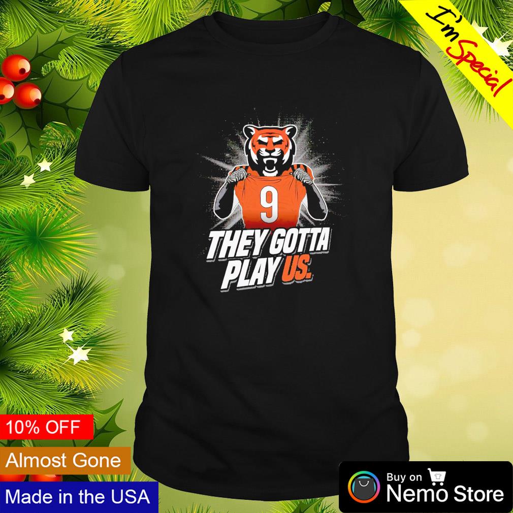 Cincinnati bengals Football they gotta play us shirt, hoodie, sweater, long  sleeve and tank top