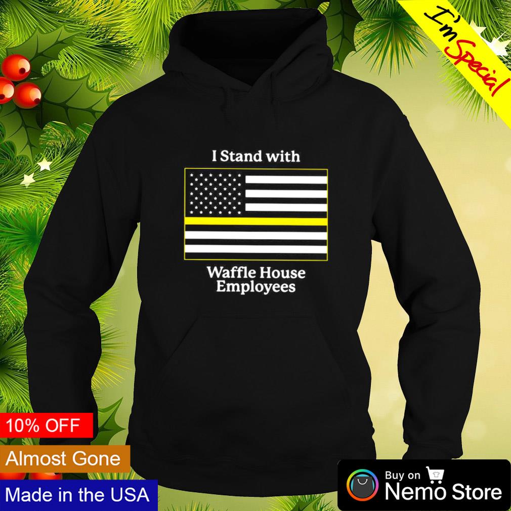 I stand with Waffle House employees shirt, hoodie, sweater, long sleeve and  tank top