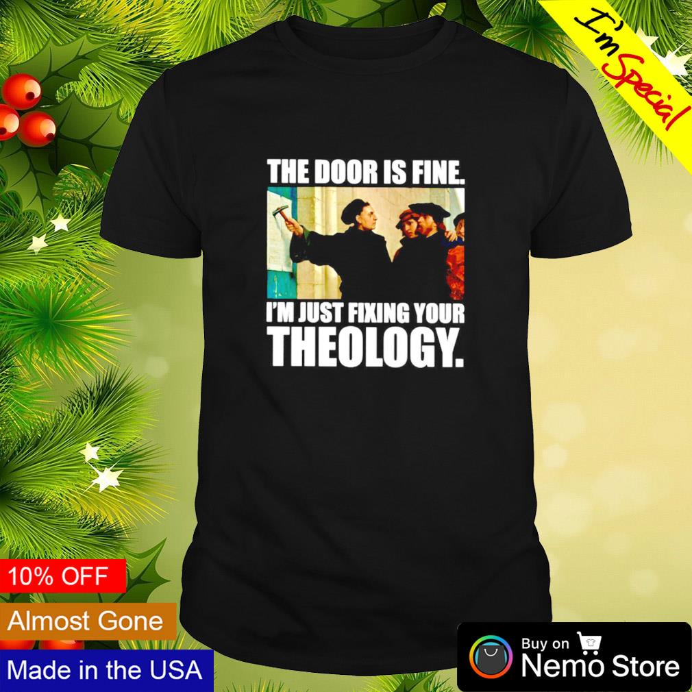 The door is fine i'm just fixing your theology Keith Foskey shirt