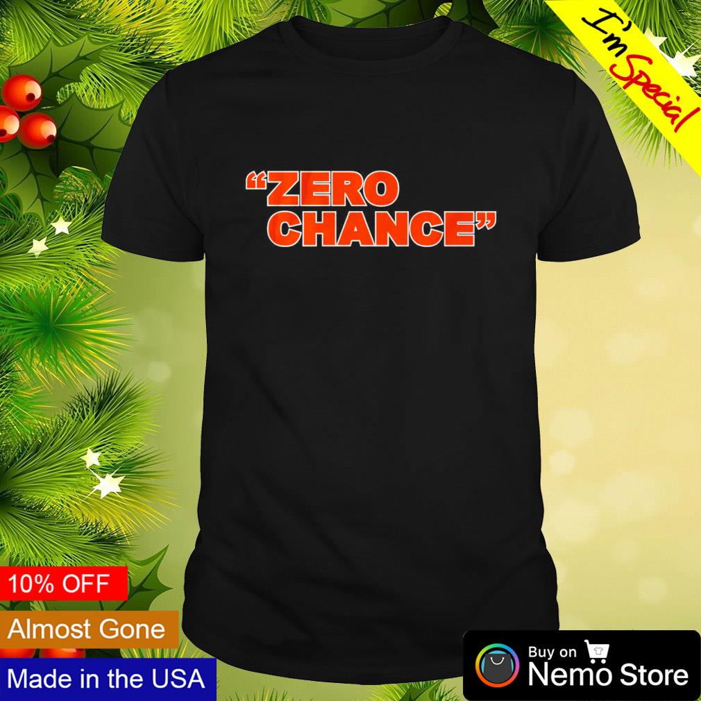 Zero chance Cincinnati Bengals shirt