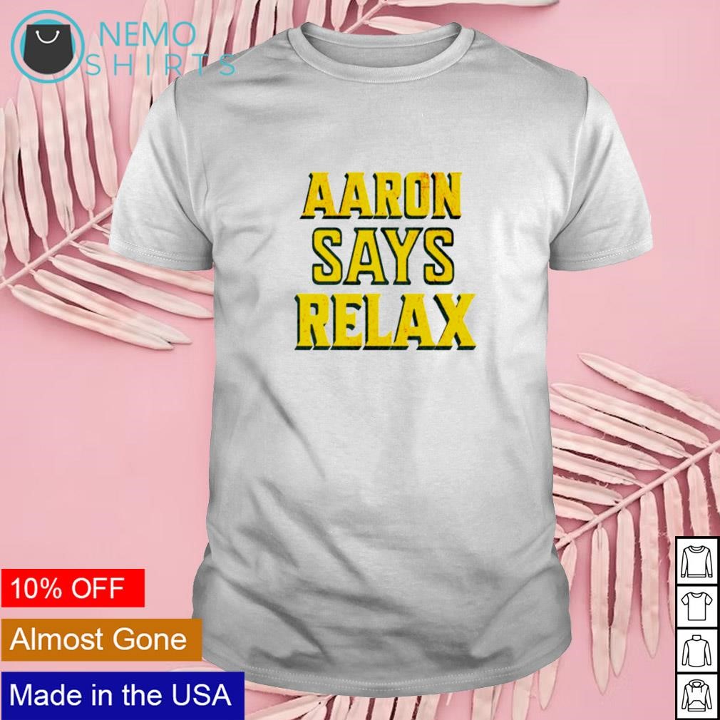 Aaron says relax shirt