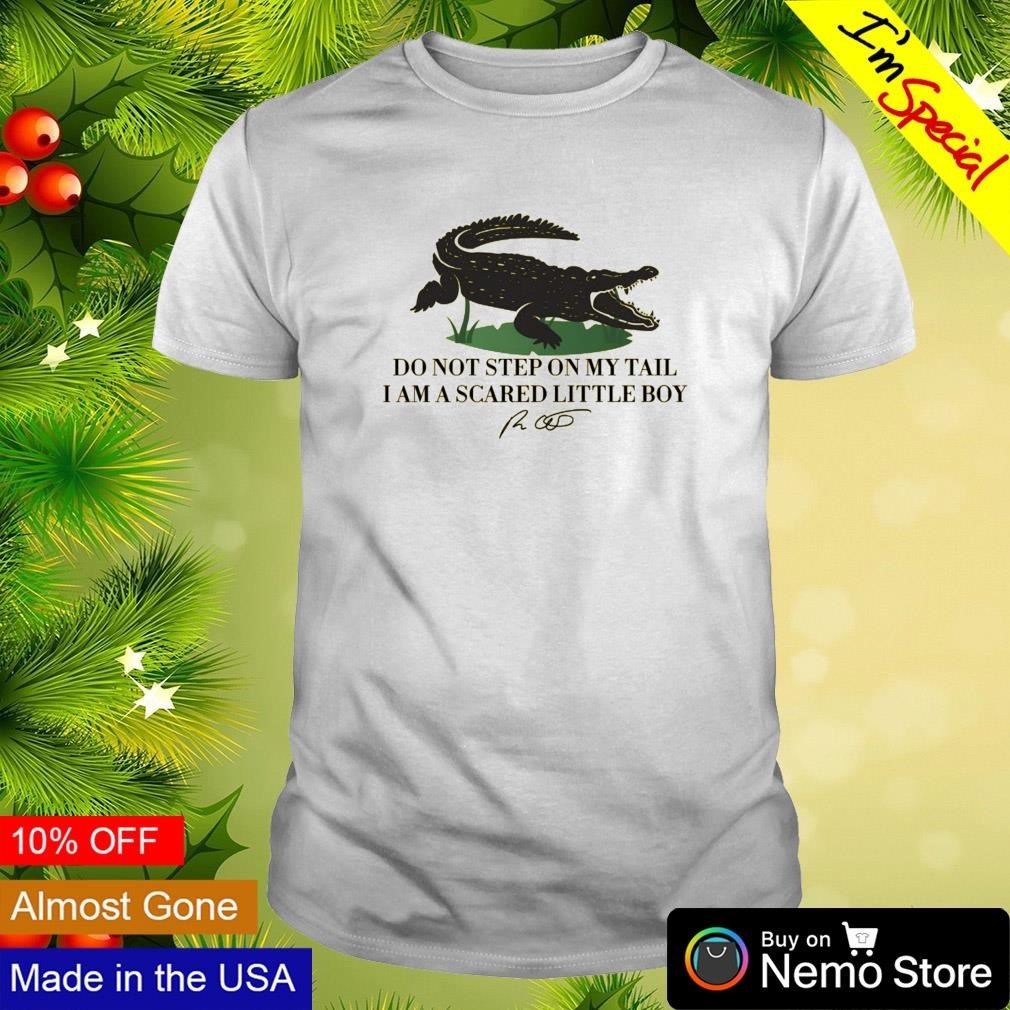 Do not step on my tail I am a scared little boy shirt