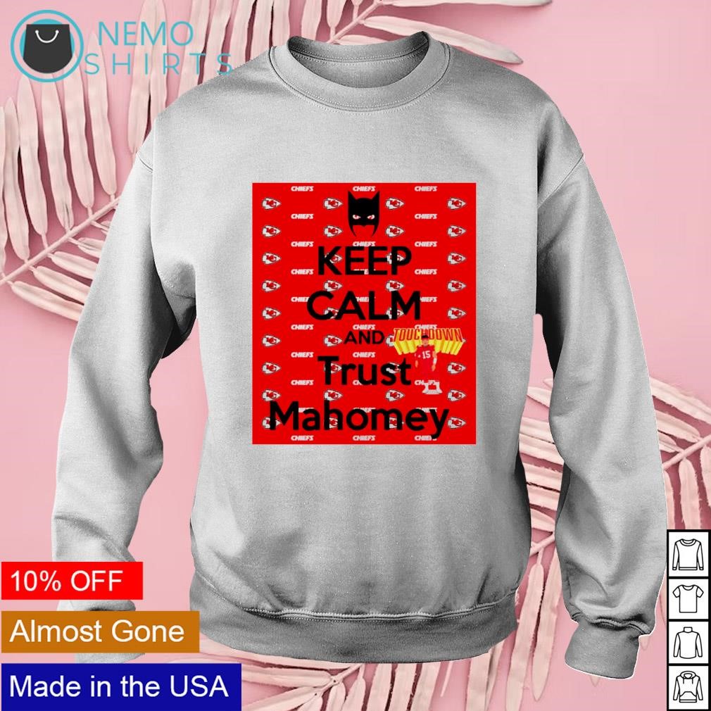 Keep calm and trust Mahomey KC Chiefs shirt, hoodie, sweater and v