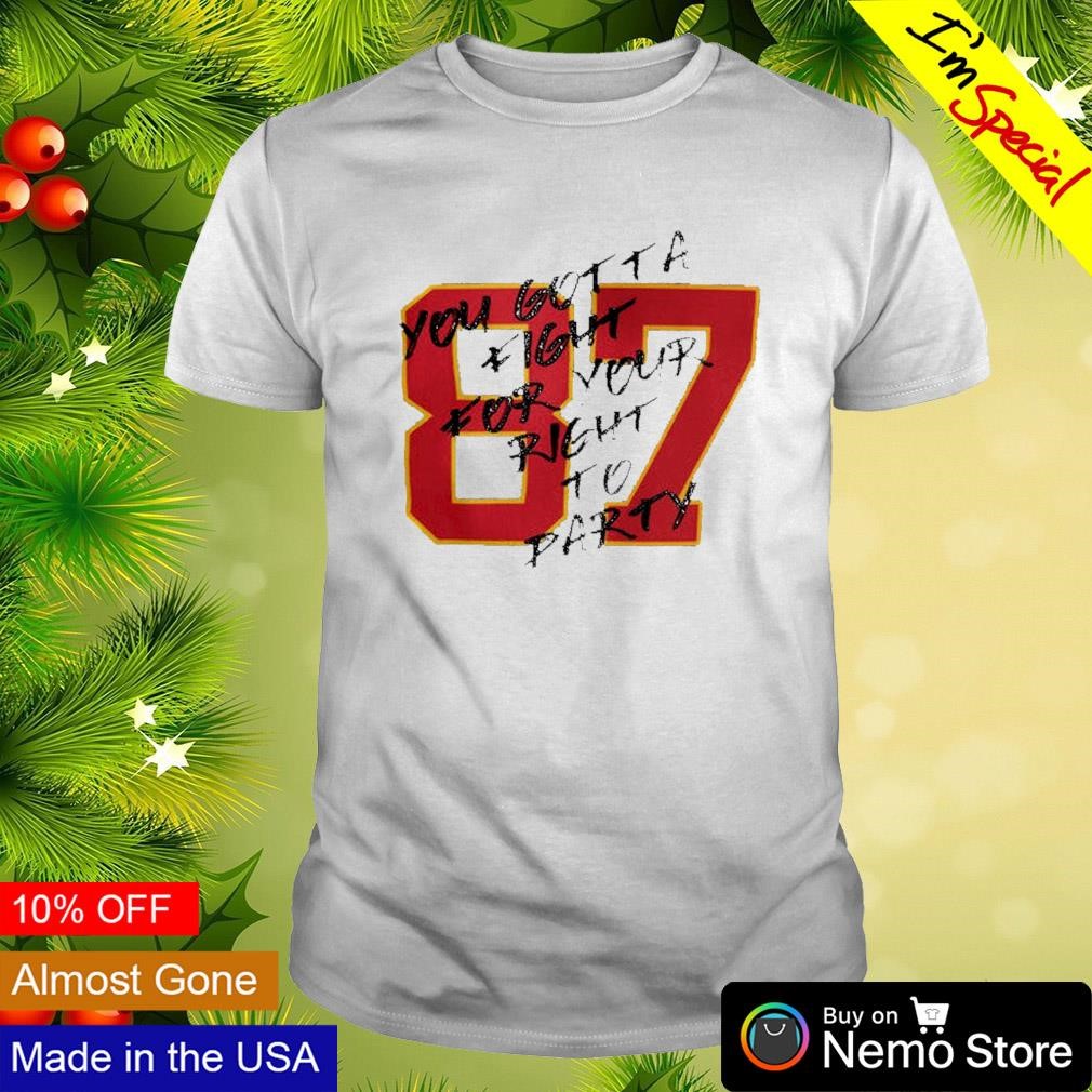 Travis Kelce 87 you gotta fight for your right to party shirt