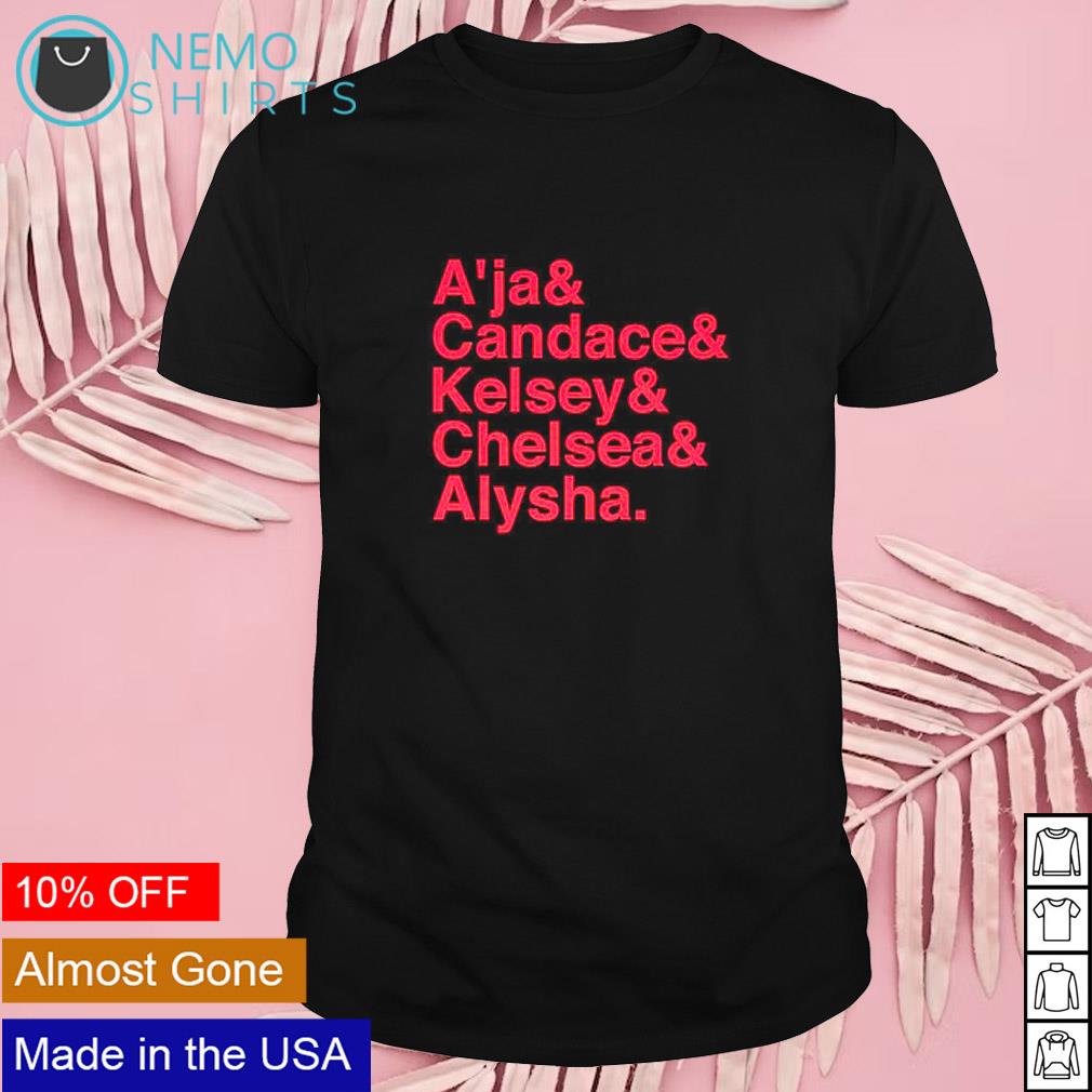 A'ja and Candace and Kelsey and Chelsea and Alysha shirt