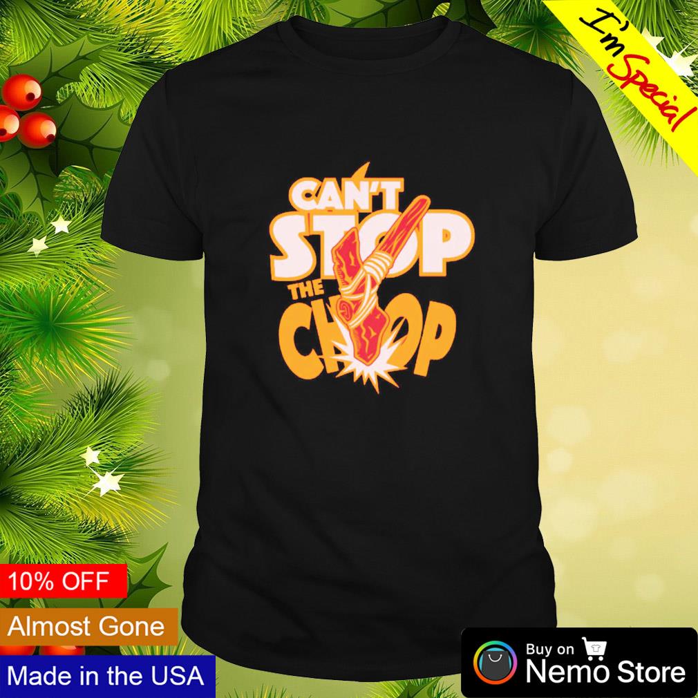 Can't stop the chop shirt
