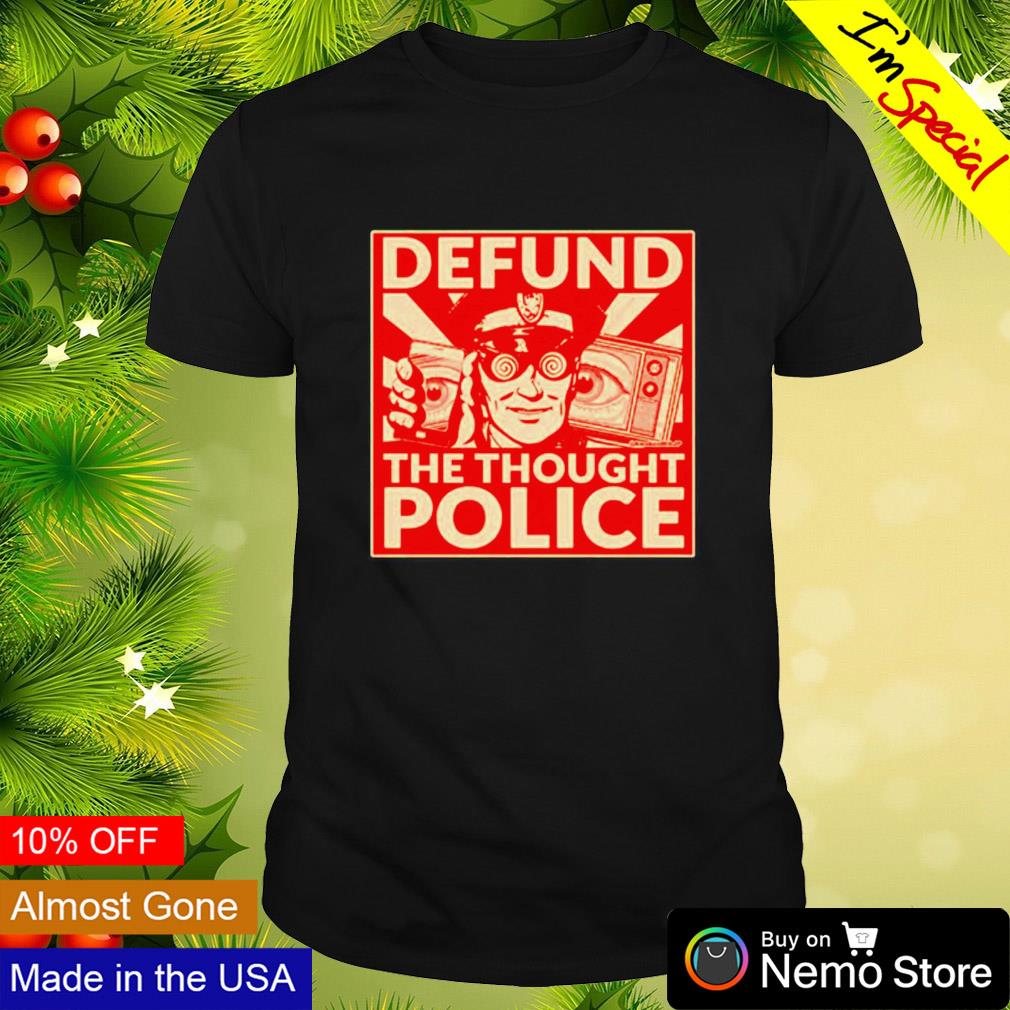 Defund the thought police shirt