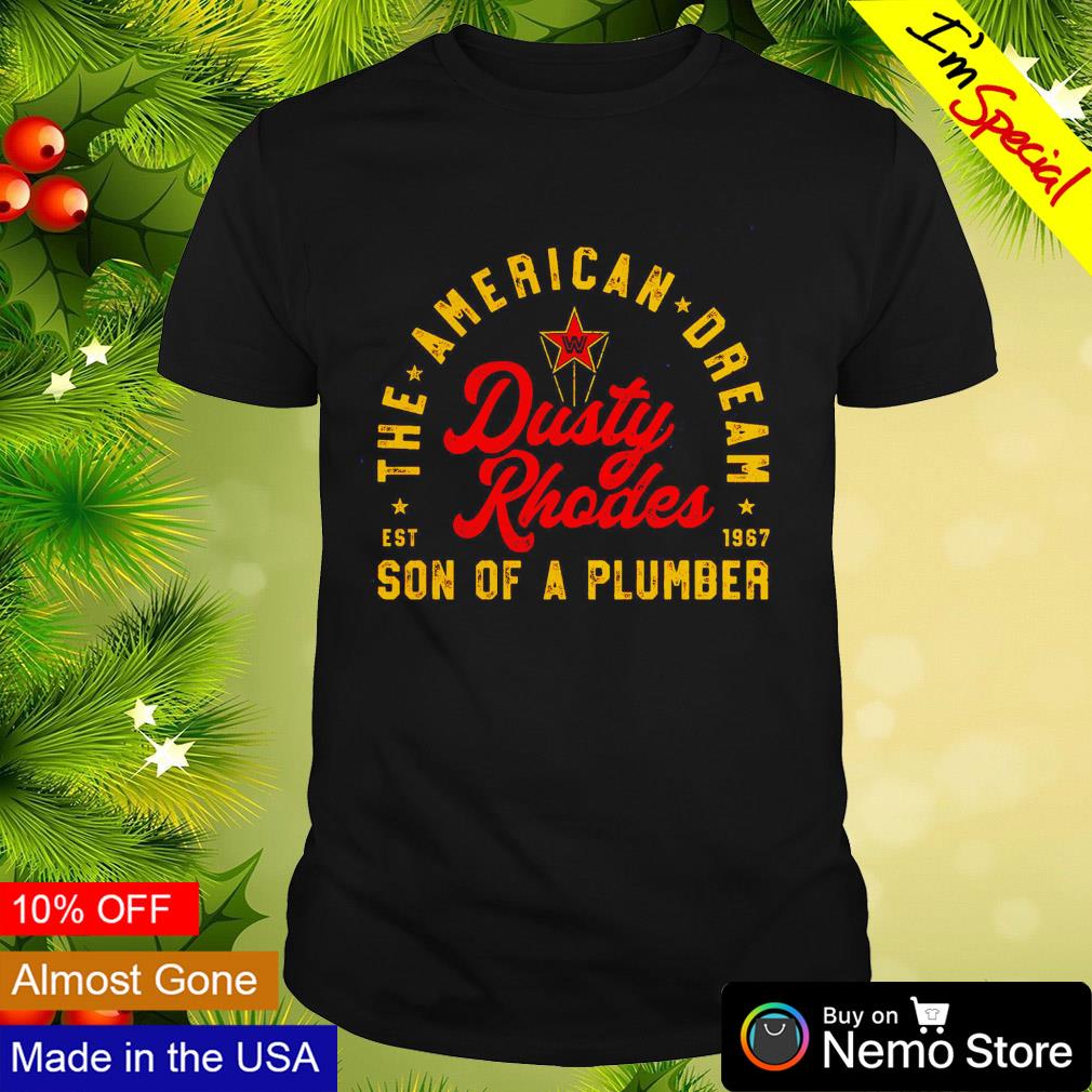 Dusty Rhodes the America dream son of a plumber est 1967 shirt
