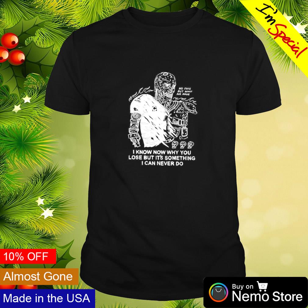 Eric Kenney I know now why you lose but it's something I can never do shirt
