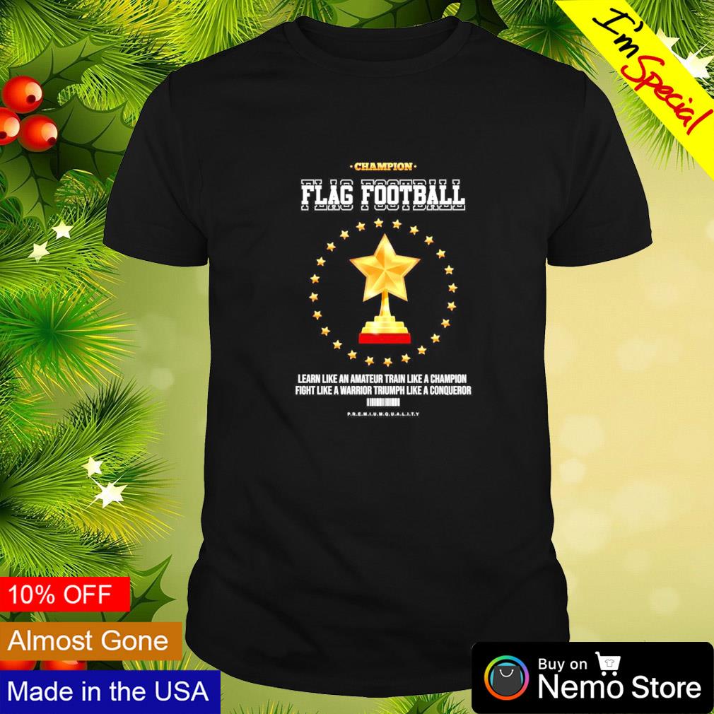 Flag football champion learn like an amateur fight like a warrior shirt
