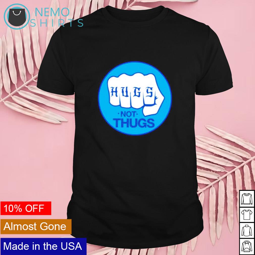 Hugs not thugs shirt