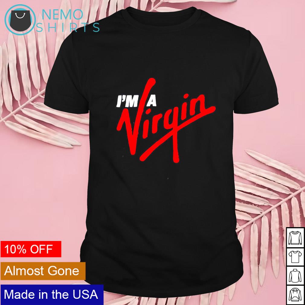 I'm a virgin shirt