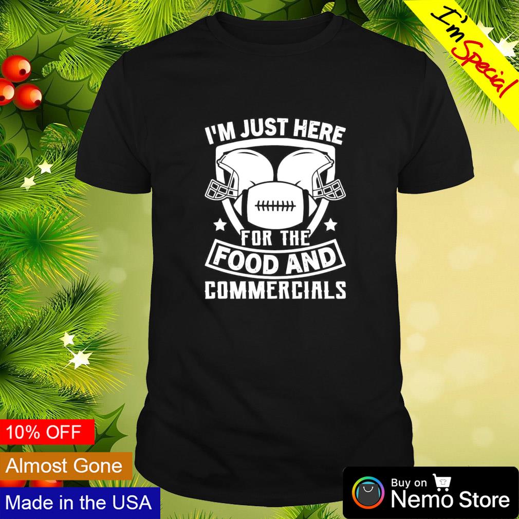 I’m just here for the food and commercials shirt