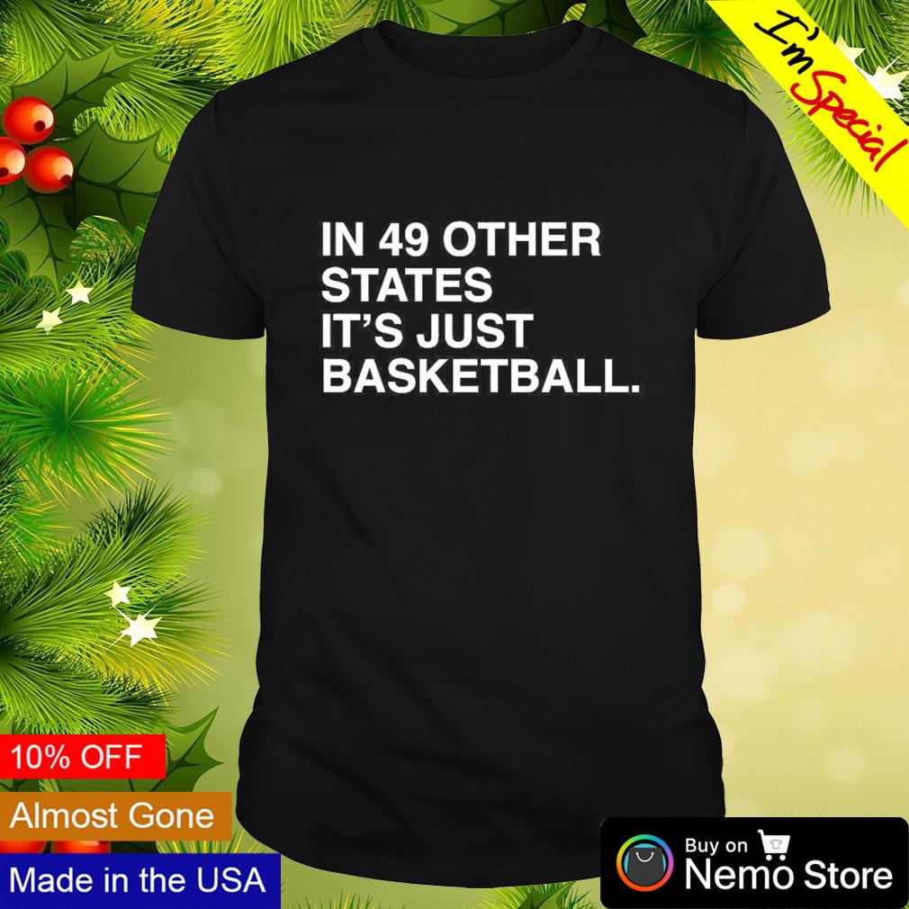 In 49 other states it's just basketball shirt