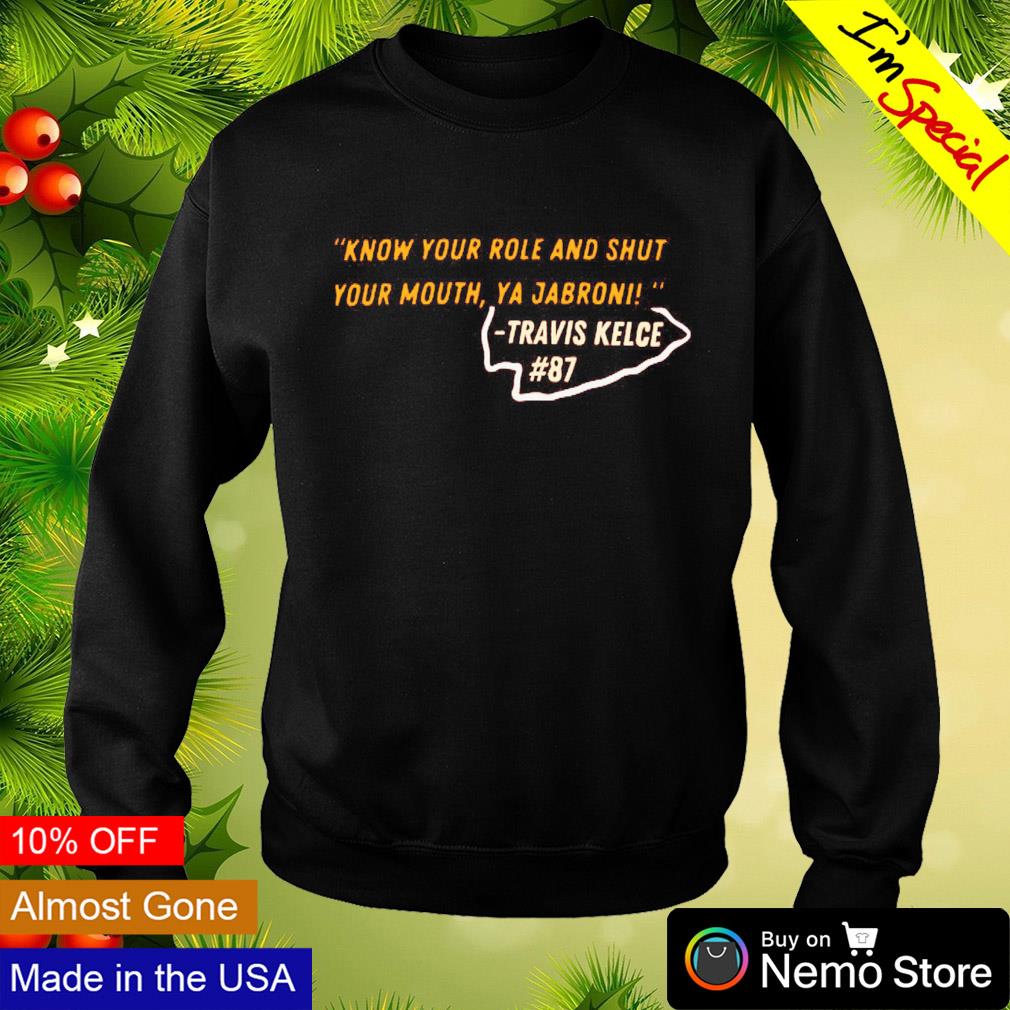 Official Kansas City Chiefs Travis Kelce Know Your Role And Shut Your Mouth  Ya Jabroni Travis Kelce T-shirt,Sweater, Hoodie, And Long Sleeved, Ladies,  Tank Top