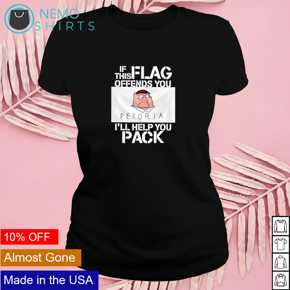 Petoria if this flag offends you I'll help you pack shirt, hoodie, sweater  and v-neck t-shirt