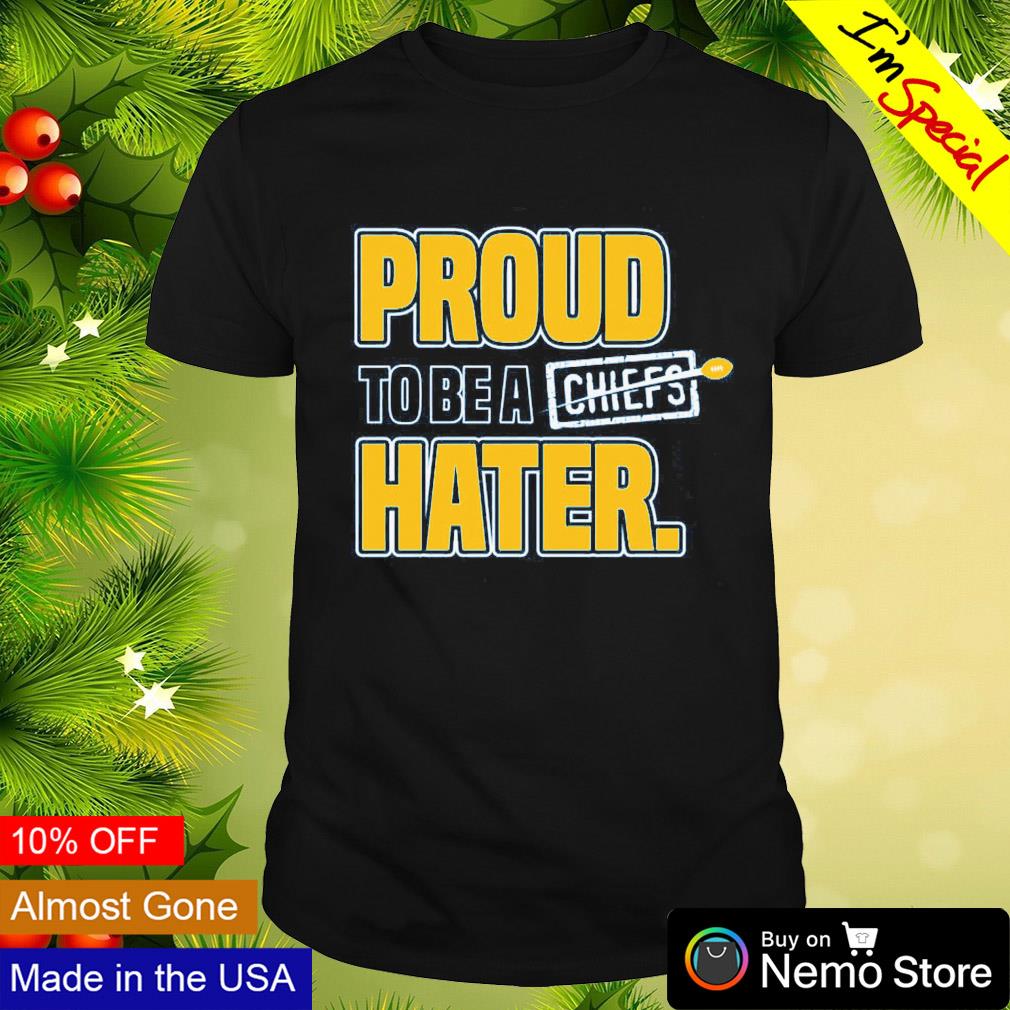 Proud to be a Chiefs hater shirt