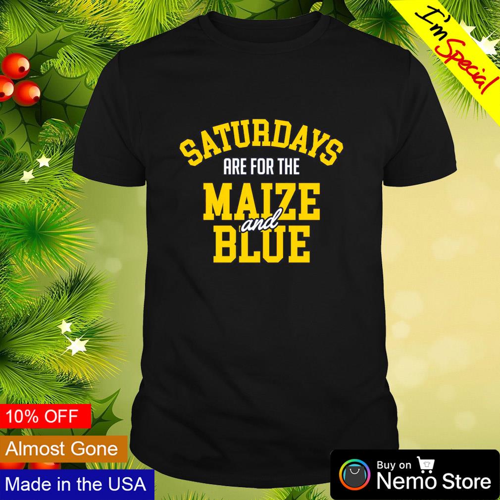 Saturdays are for the Maize and Blue Michigan shirt