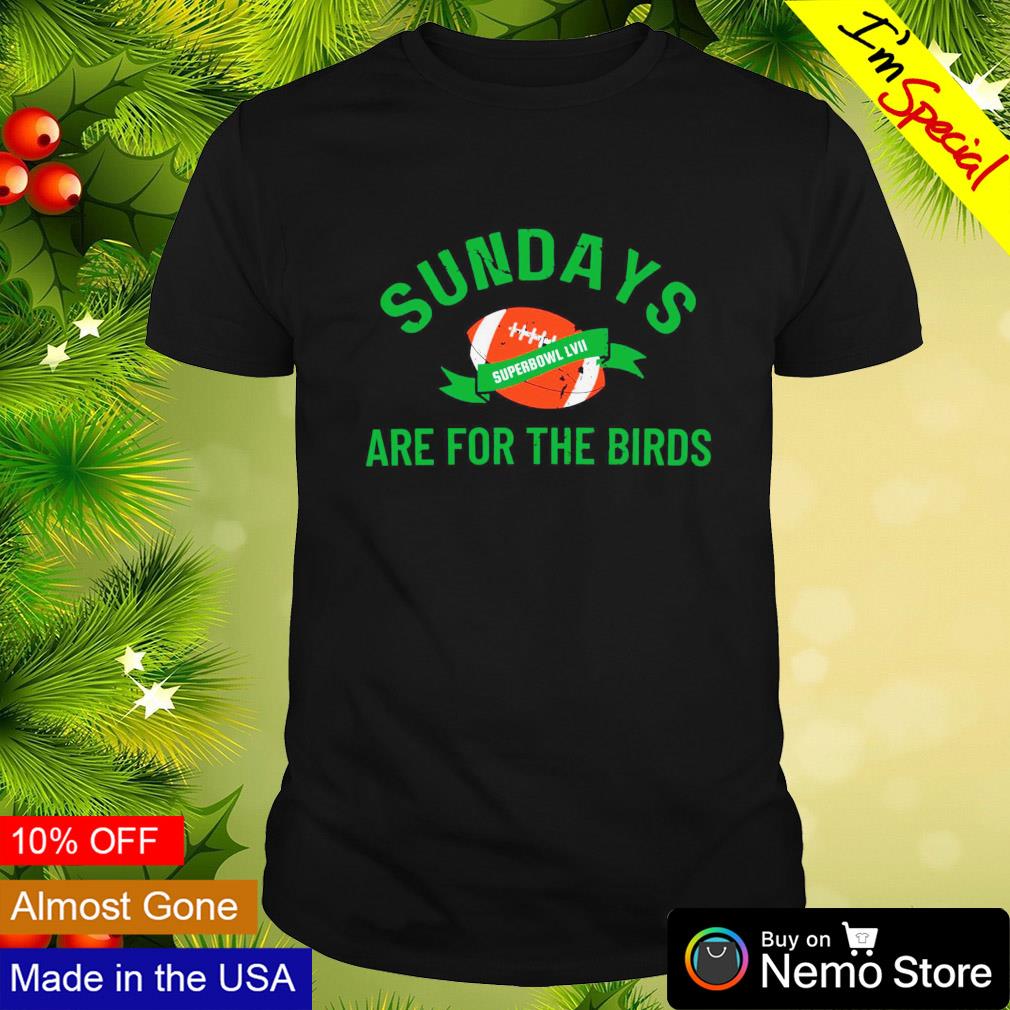 Sundays are for the Birds super bowl LVII 2023 shirt