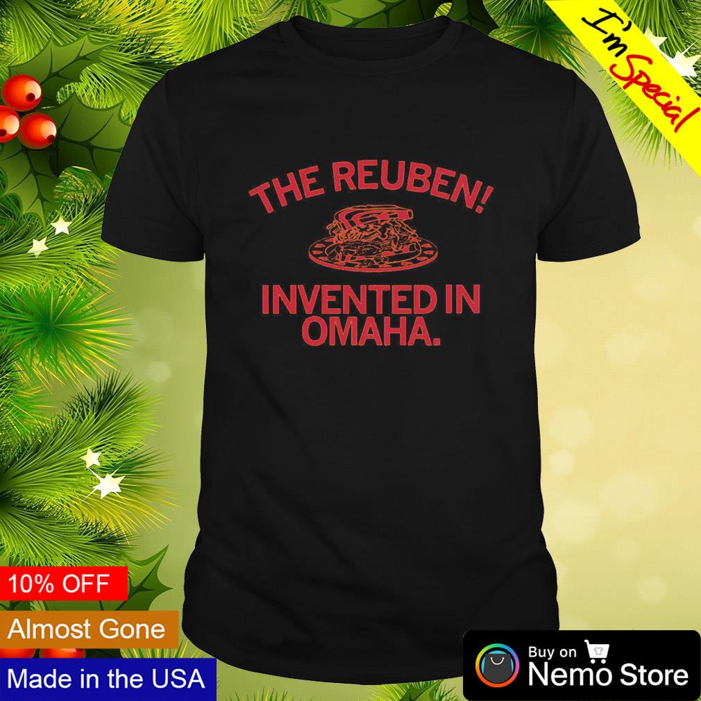 The reuben invented in Omaha shirt