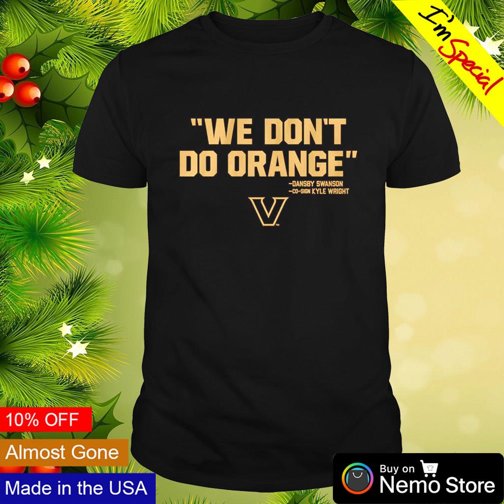 We don't do orange Dansby Swanson Vanderbilt Commodores shirt