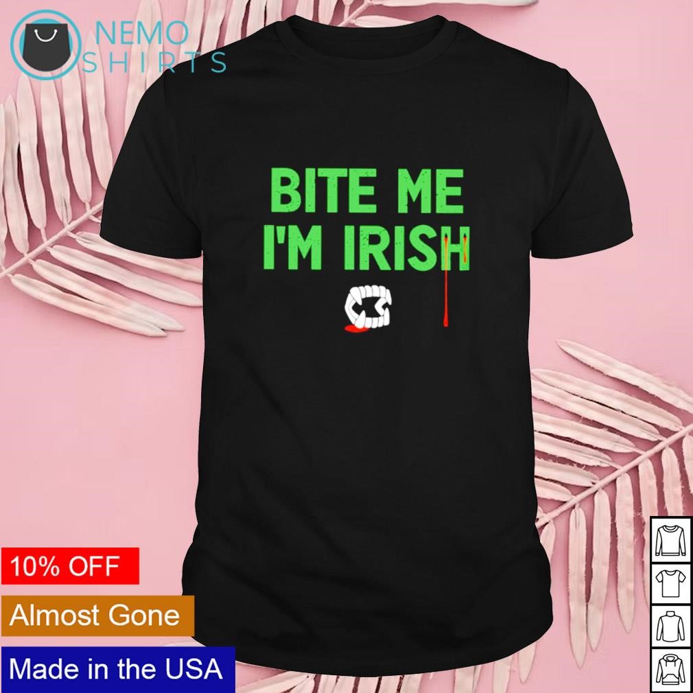 Bite me I'm Irish shirt