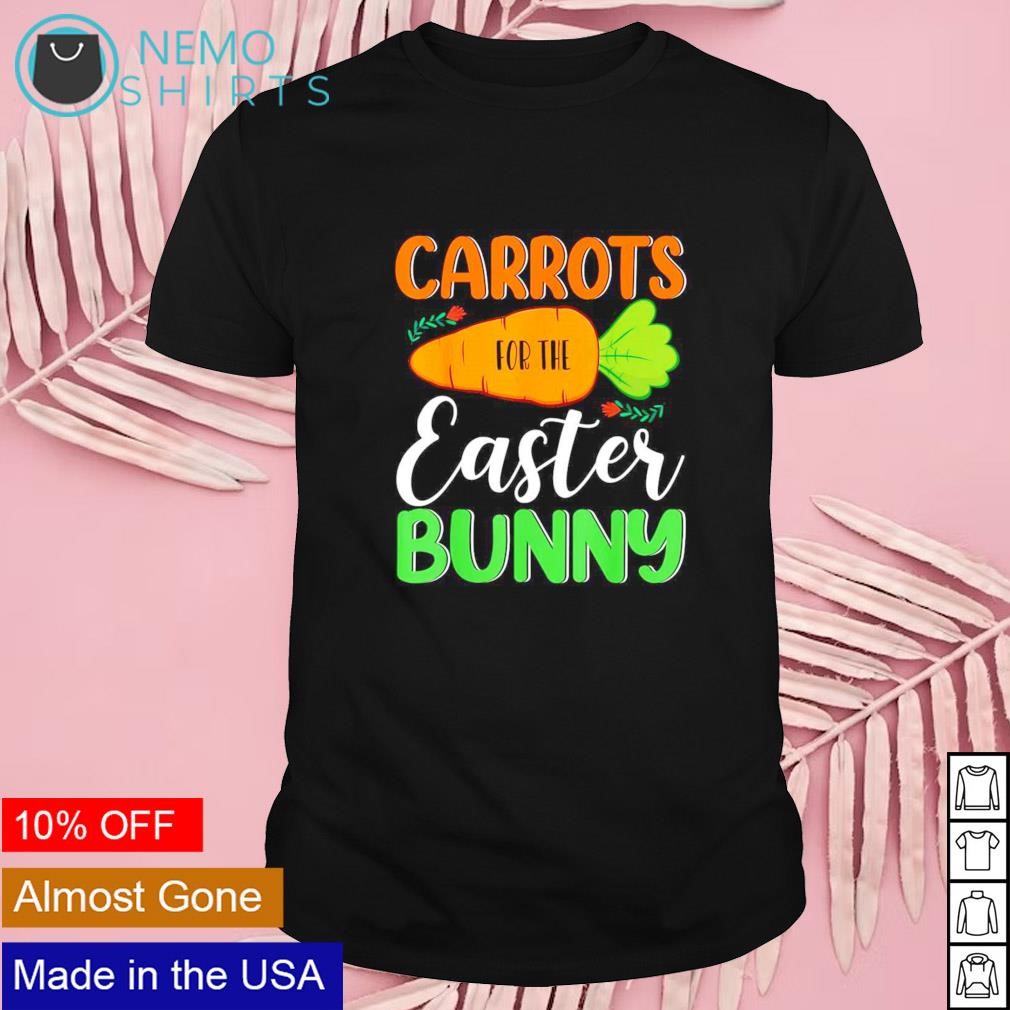 Carrots for the easter bunny Happy Easter day shirt
