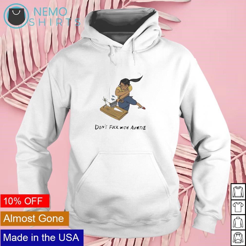 Don t fuck with auntie shirt hoodie sweater and v neck t shirt