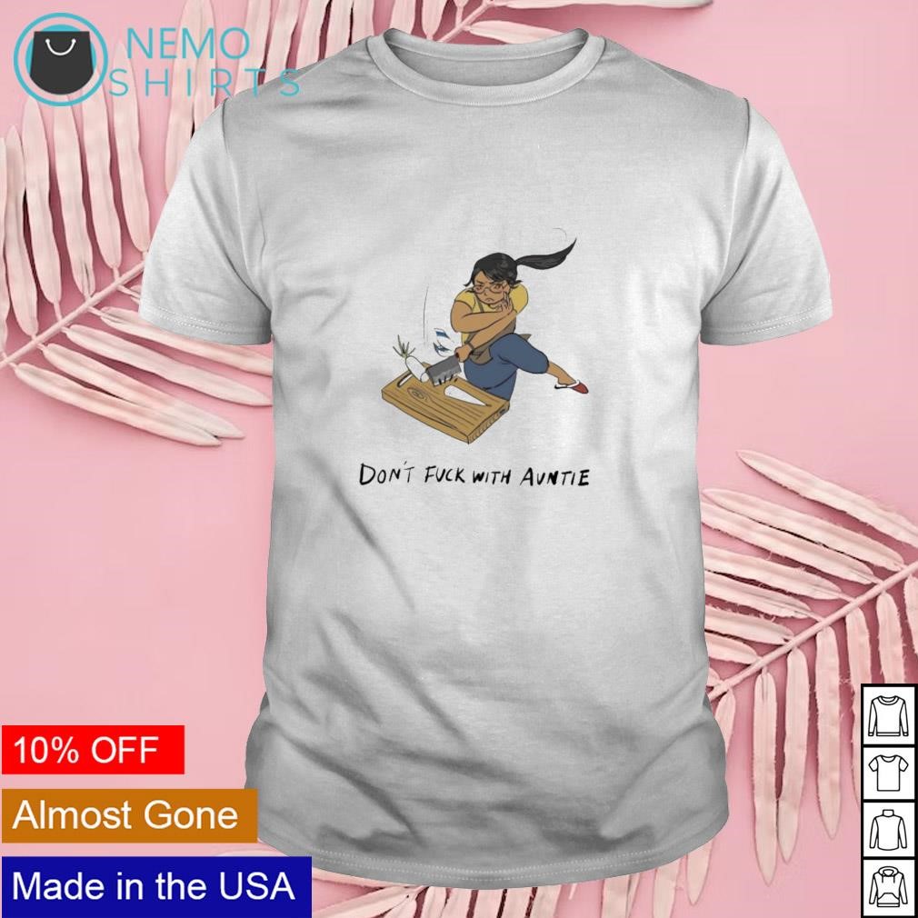 Don't fuck with auntie shirt