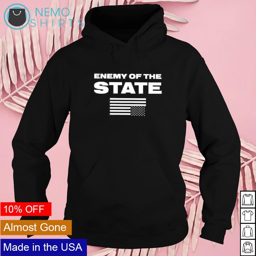 Enemy of the state shirt hoodie sweater and v neck t shirt