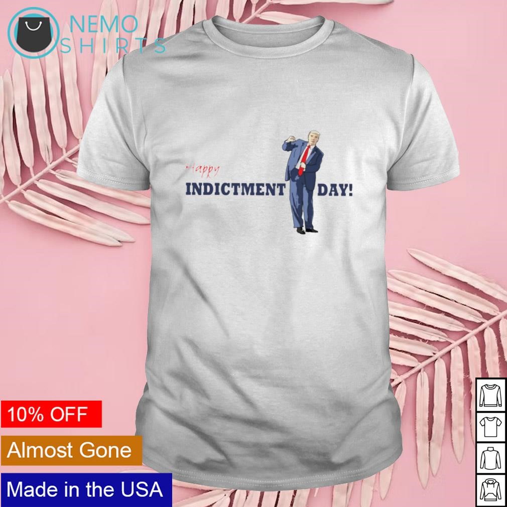 Happy Trump indicted day shirt