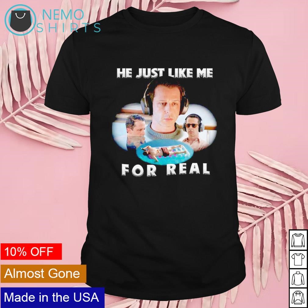 He just like me for real shirt